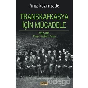 Transkafkasya İçin Mücadele 1917 - 1921 - Firuz Kazımzade