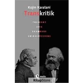 TRANSKRITIK KANT VE MARX ÜZERİNE - KOJIN KARATANI