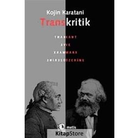 TRANSKRITIK KANT VE MARX ÜZERİNE - KOJIN KARATANI
