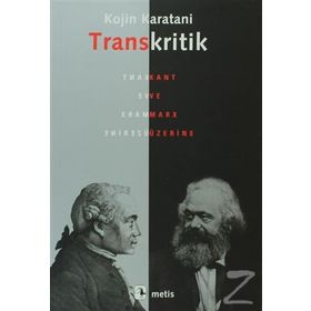 TRANSKRITIK KANT VE MARX ÜZERİNE - KOJIN KARATANI