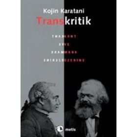 TRANSKRITIK KANT VE MARX ÜZERİNE - KOJIN KARATANI