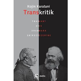 TRANSKRITIK KANT VE MARX ÜZERİNE - KOJIN KARATANI