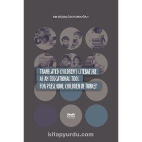 Translated Children's Literature as an Educational Tool for Preschool Children in Turkey - Büşra Özer Erdoğan