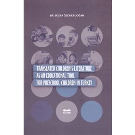 Translated Children's Literature as an Educational Tool for Preschool Children in Turkey - Büşra Özer Erdoğan