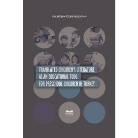 Translated Children's Literature as an Educational Tool for Preschool Children in Turkey - Büşra Özer Erdoğan