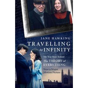 Travelling to Infinity: The True Story Behind the Theory of Everything - Jane Hawking