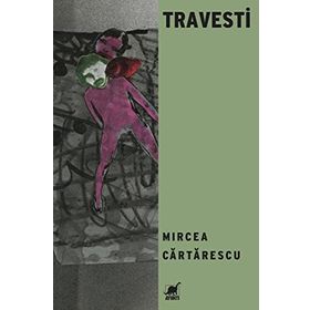 TRAVESTI - MIRCEA CARTARESCU