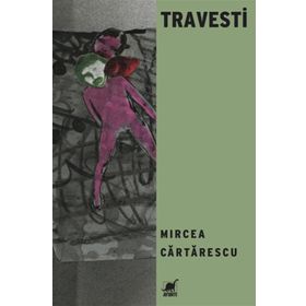 TRAVESTI - MIRCEA CARTARESCU