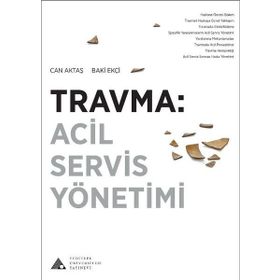 Travma: Acil Servis Yönetimi - Baki Ekçi