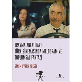 Travma Anlatıları Türk Sinemasında Melodram ve Toplumsal Fantazi - Sinem Evren Yüksel