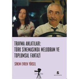 Travma Anlatıları Türk Sinemasında Melodram ve Toplumsal Fantazi - Sinem Evren Yüksel