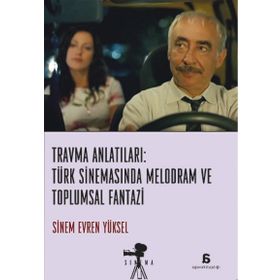 Travma Anlatıları Türk Sinemasında Melodram ve Toplumsal Fantazi - Sinem Evren Yüksel