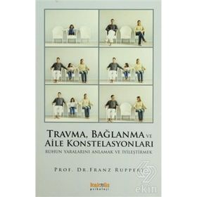 TRAVMA, BAĞLANMA VE AILE KONSTELASYONLARI RUHUN YARALARINI ANLAMAK VE İYİLEŞTİRMEK - FRANZ RUPPERT