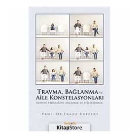 TRAVMA, BAĞLANMA VE AILE KONSTELASYONLARI RUHUN YARALARINI ANLAMAK VE İYİLEŞTİRMEK - FRANZ RUPPERT