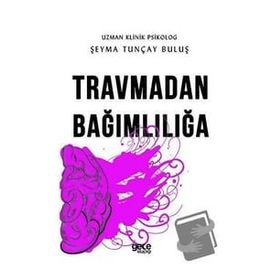 Travmadan Bağımlılığa - Şeyma Tunçay Buluş