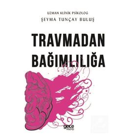 Travmadan Bağımlılığa - Şeyma Tunçay Buluş