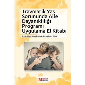 Travmatik Yas Sorununda Aile Dayanıklığı Programı Uygulama El Kitabı - Pegem Akademi Yayıncılık