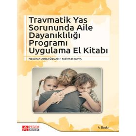 Travmatik Yas Sorununda Aile Dayanıklığı Programı Uygulama El Kitabı - Pegem Akademi Yayıncılık