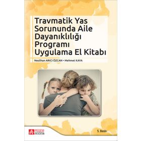 Travmatik Yas Sorununda Aile Dayanıklığı Programı Uygulama El Kitabı - Pegem Akademi Yayıncılık