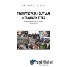 Travmatik Yaşam Olayları ve Travmatik Stres Anne Babalar ve Eğitimciler İçin Yardım Kitabı - Nobel Akademik Yayıncılık