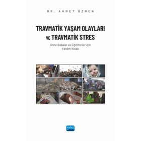 Travmatik Yaşam Olayları ve Travmatik Stres Anne Babalar ve Eğitimciler İçin Yardım Kitabı - Nobel Akademik Yayıncılık