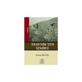 TRAVNIK`TEN İZMİR`E - NAZAN BILGEL