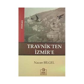 TRAVNIK`TEN İZMİR`E - NAZAN BILGEL