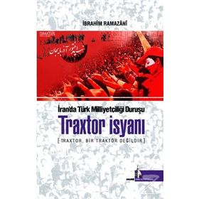 Traxtor İsyanı - İran’daki Türk Milliyetçiliği Duruşu - İbrahim Ramazani