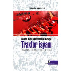 Traxtor İsyanı - İran’daki Türk Milliyetçiliği Duruşu - İbrahim Ramazani