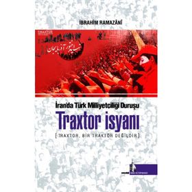 Traxtor İsyanı - İran’daki Türk Milliyetçiliği Duruşu - İbrahim Ramazani