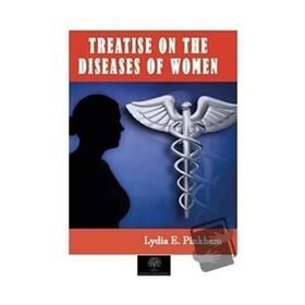 Treatise On The Diseases Of Women Lydia E. Pinkham-Platanus Publishing