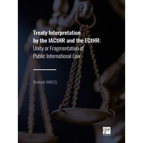 Treaty Interpretation by the IACtHR and the ECtHR - Berkant Akkuş