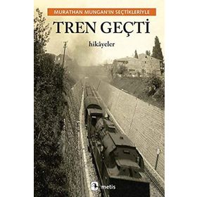 Tren Geçti - Murathan Mungan