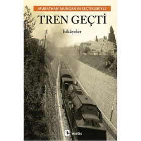 Tren Geçti - Murathan Mungan