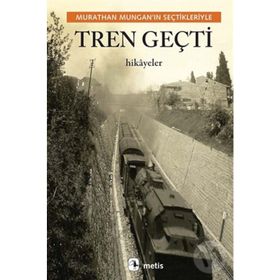 Tren Geçti - Murathan Munganın Seçtikleriyle