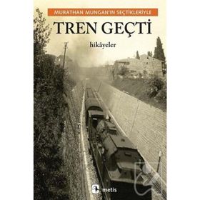Tren Geçti - Murathan Munganın Seçtikleriyle