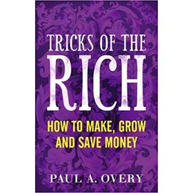 TRICKS OF THE RICH HOW TO MAKE, GROW AND SAVE MONEY - PAUL OVERY