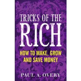 TRICKS OF THE RICH HOW TO MAKE, GROW AND SAVE MONEY - PAUL OVERY
