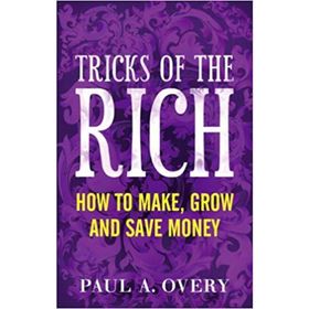 TRICKS OF THE RICH HOW TO MAKE, GROW AND SAVE MONEY - PAUL OVERY