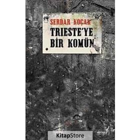 TRIESTE´YE BIR KOMÜN - SERDAR KOÇAK