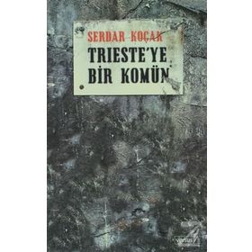 TRIESTE´YE BIR KOMÜN - SERDAR KOÇAK