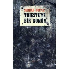 TRIESTE´YE BIR KOMÜN - SERDAR KOÇAK