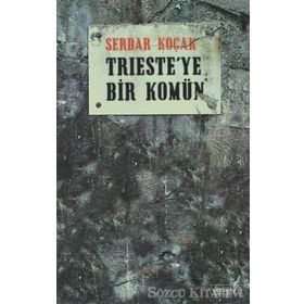 TRIESTE´YE BIR KOMÜN - SERDAR KOÇAK