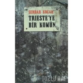 TRIESTE´YE BIR KOMÜN - SERDAR KOÇAK