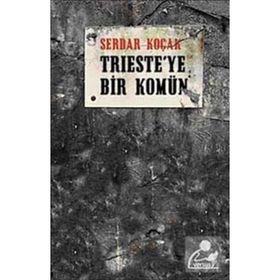 TRIESTE´YE BIR KOMÜN - SERDAR KOÇAK