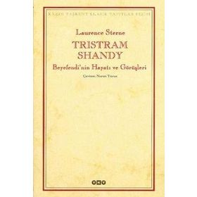 TRISTRAM SHANDY BEYEFENDI'NIN HAYATI VE GÖRÜŞLERİ - LAURENCE STERNE