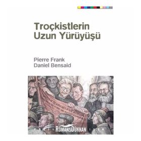 Troçkistlerin Uzun Yürüyüşü - Daniel Bensaid