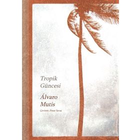 TROPIK GÜNCESİ - ALVARO MUTIS