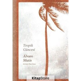 TROPIK GÜNCESİ - ALVARO MUTIS