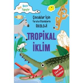 Tropikal İklim - Çocuklar İçin Yaratıcı Etkinliklerle Ekoloji - Kim Myung Hee